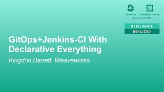 GitOps+Jenkins-CI With Declarative Everything - Kingdon Barrett, Weaveworks