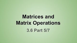 Matrices and Matrix Operations (3.6 Part 5/7) - Scalar Multiplication