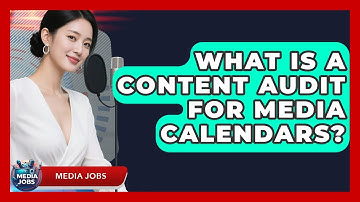 What Is A Content Audit For Media Calendars? - Media Jobs