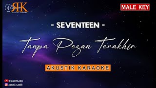 Tanpa Pesan Terakhir - Seventeen | Akustik Karaoke (Nada Pria)