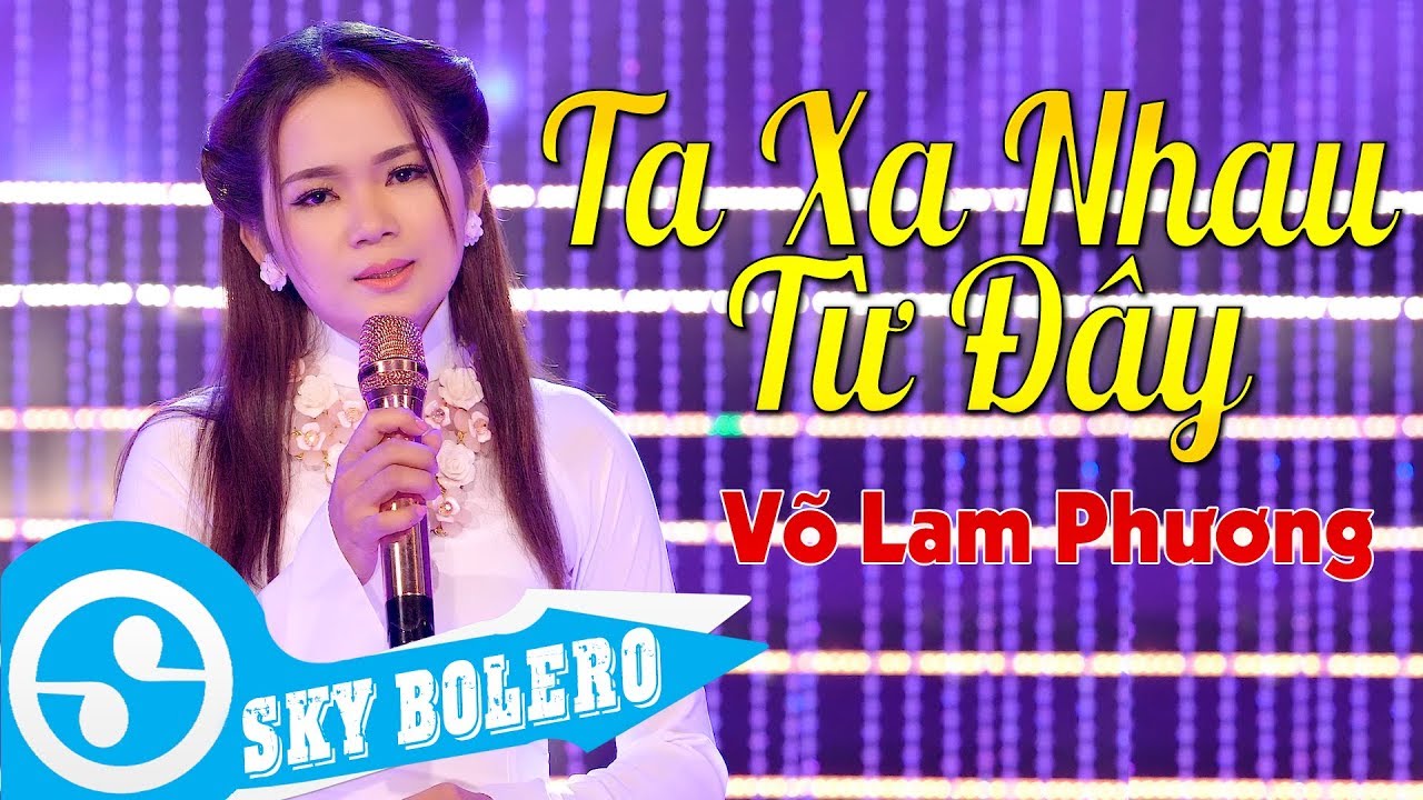 Ta Xa Nhau Từ Đây - Võ Lam Phương | Sáng Tác : Lê Đình Phương (MV OFFICIAL)