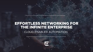 Effortless Networking for the Infinite Enterprise - Cloud-Enabled Automation