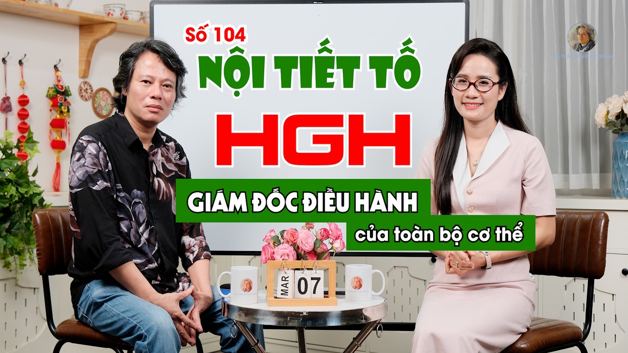 Số 104: Nội tiết tố HGH - Giám đốc điều hành của toàn bộ cơ thể