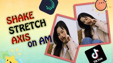 TUTORIAL ALIGHT MOTION BERGETAR SHAKE STRETCH AXIS || TIKTOK