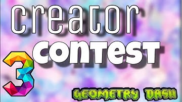 CREATOR CONTEST 3!!!!! | Geometry Dash
