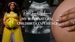 MY SUPERNATURAL CHILDBIRTH EXPERIENCE || PAIN FREE LABOR AND DELIVERY. Part 1. #childbirth