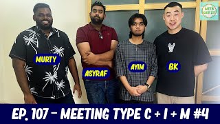 Lets Get It Podcast #107 Meeting Type C + I + M #4 Ft. Murty, Asyraf Kamal & Ayim Razak