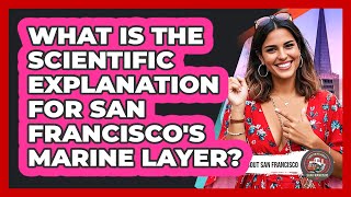 What Is The Scientific Explanation For San Francisco's Marine Layer?