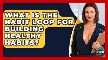 What Is The Habit Loop For Building Healthy Habits? - Second Chance Journey