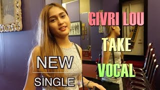 GIVRI LOU TAKE VOCAL NEW SINGLE