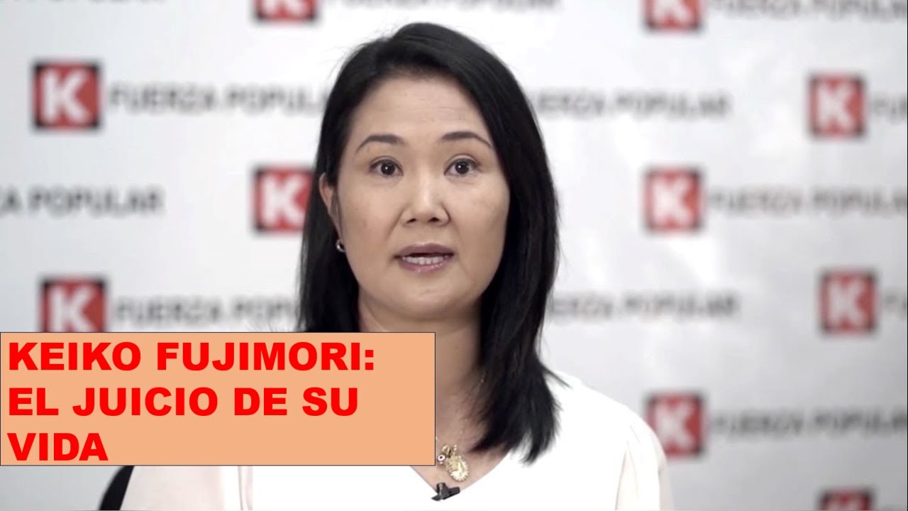 REALIDAD MUNDIAL: KEIKO FUJIMORI. EL JUICIO DE SU VIDA - YouTube
