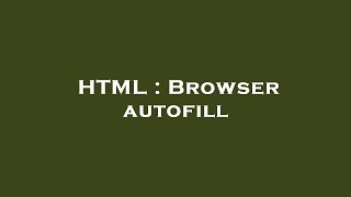 HTML : Browser autofill