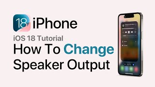 iOS 18: How To Change Speaker (Audio) Output iPhone