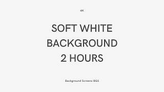 Soft White Screen 4K | 2 Hours | No Flicker screenshot 3