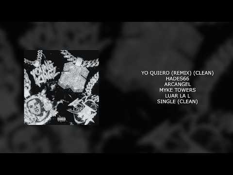 HADES 66 X ARCANGEL X MYKE TOWERS X LUAR LA L - YO QUIERO (REMIX) (CLEAN)