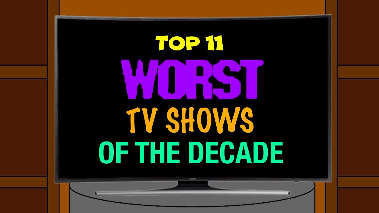 Top 11 Worst Shows Of The Decade TRAILER YouTube top-11-worst-shows-of-the-decade-trailer-youtube
