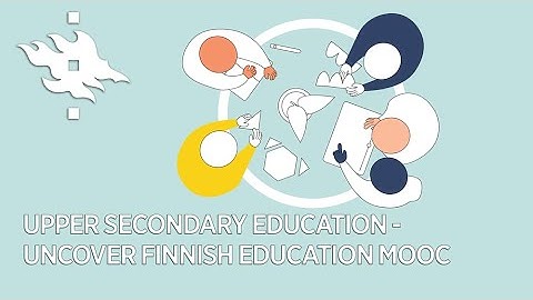 Upper Secondary education - Uncover Finnish Education MOOC | University of Helsinki