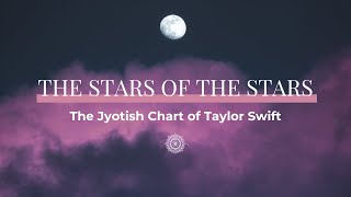 The Stars of the Stars: Taylor Swift Jyotish Chart