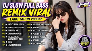 DJ Slow Remix Full Bass 2026 🔥 || Siapa Di Hatimu, Kemarin, Lelaki cadangan, Suka Sama Suka 
