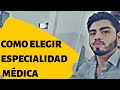 COMO ELEGIR ESPECIALIDAD MÉDICA !!