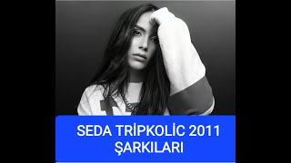 Seda Tripkolic 2011 Şarkıları Resimi