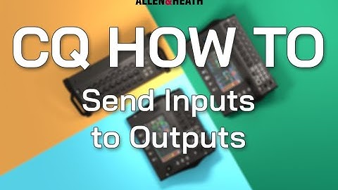CQ How To - Send Inputs to Outputs