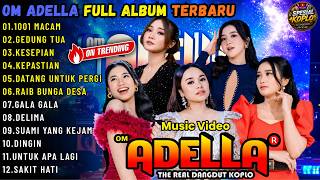 OM ADELLA FULL ALBUM TERBARU || 1001 MACAM - GEDUNG TUA - KESEPIAN || SPESIAL KOPLO