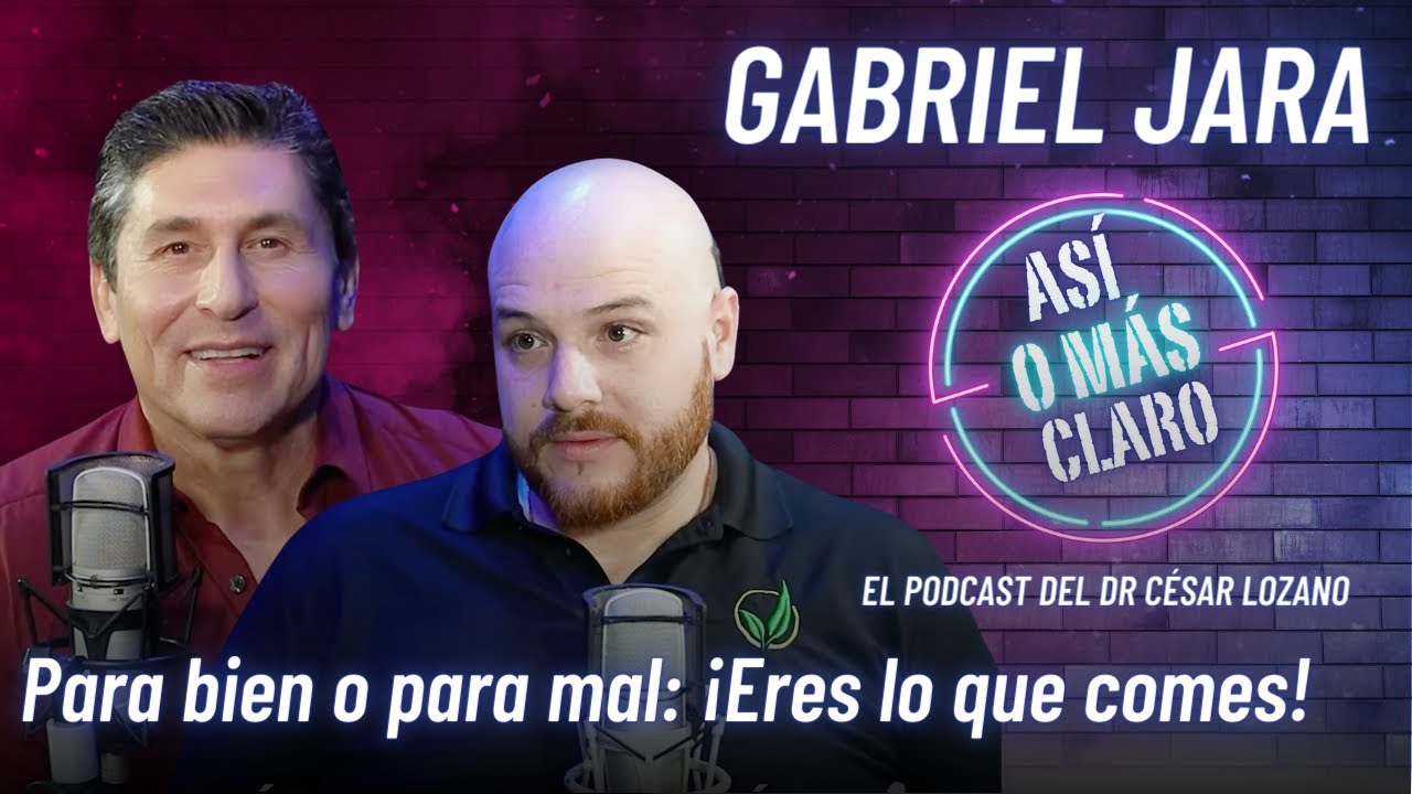 Cómo mejorar tu alimentación |Así o Más Claro Podcast con Gabriel Jara | César Lozano