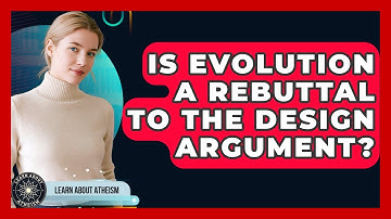 Is Evolution A Rebuttal To The Design Argument? - Learn About Atheism