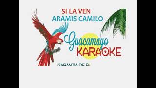 SI LA VEN - ARAMIS CAMILO - KARAOKE