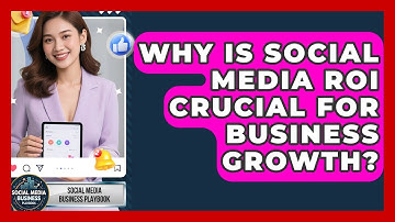 Why Is Social Media ROI Crucial For Business Growth? - Social Media Business Playbook