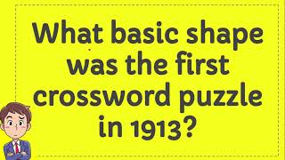 What basic shape was the first crossword puzzle in 1913?