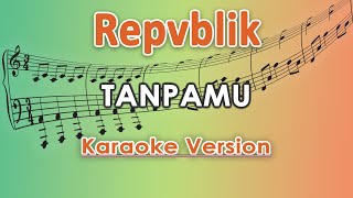 Repvblik - Tanpamu (Karaoke Lirik Tanpa Vokal) by regis