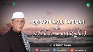 BER-AKHLAKUL KARIMAH ala MBAH ARWANI (KUDUS) ••• KH. M. MA'RUF IRSYAD