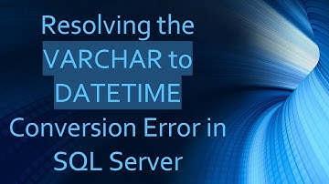 Resolving the VARCHAR to DATETIME Conversion Error in SQL Server