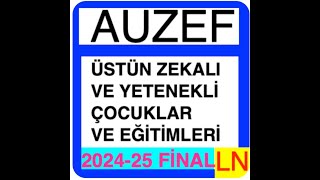 Auzef Üstün Zekalı ve Yetenekli Çocuklar ve Eğitimleri 2024-2025 Final Soruları