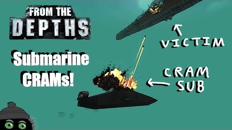 CRAM Submarines! From the Depths