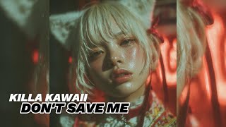 Killa Kawaii - Don't Save Me - Stream Spotify - Out Now