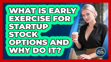 What Is Early Exercise For Startup Stock Options And Why Do It? - The Startup Growth Hub