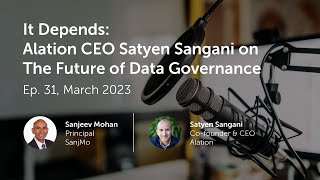 Famous Sanjeev Mohan's "It Depends" podcast: Alation CEO Satyen Sangani on The Future of Data Governance Net Worth