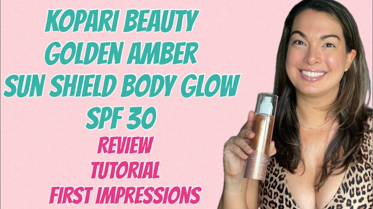 Kopari Beauty Golden Amber Sun Shield Body Glow SPF 30 - review & tutorial 