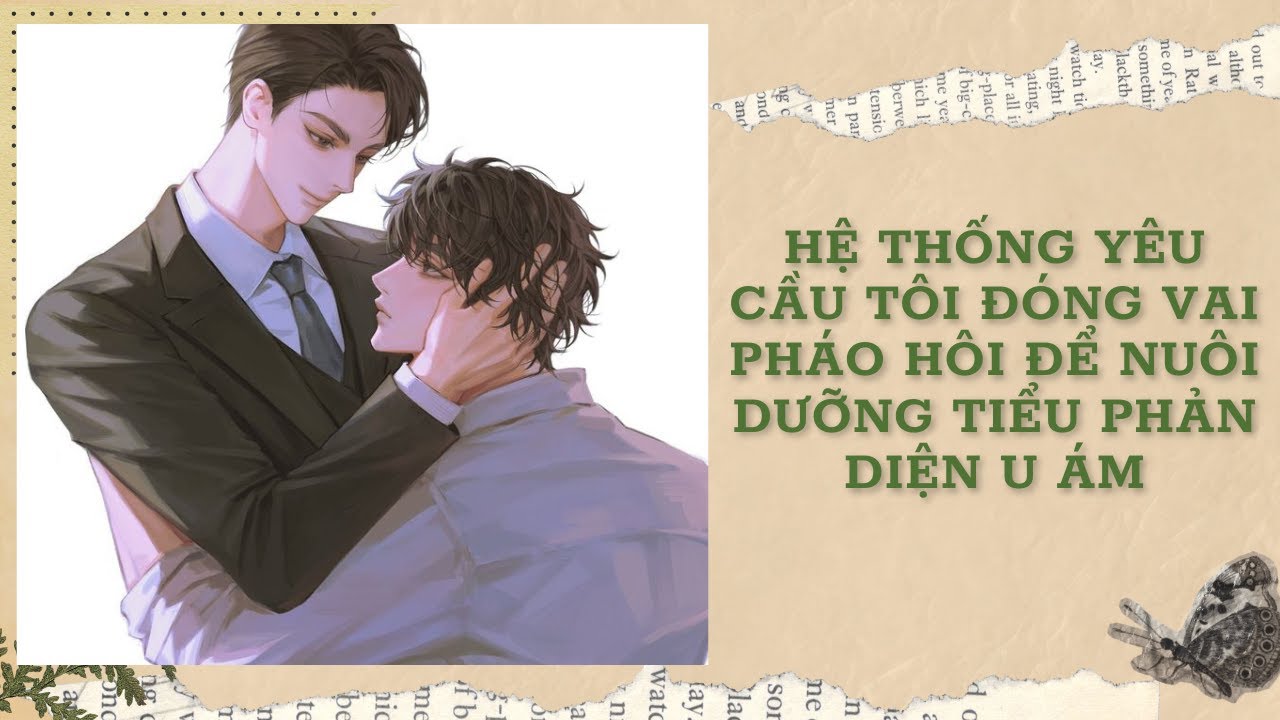[Đam Mỹ Audio] [FULL] HỆ THỐNG YÊU CẦU TÔI ĐÓNG VAI PHÁO HÔI ĐỂ NUÔI DƯỠNG TIỂU PHẢN DIỆN U ÁM