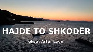 HAJDE TO SHKODËR - TEKSTI ARTUR LUGU