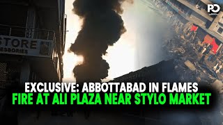 EXCLUSIVE NEWS UPDATE: Massive Fire Erupts at Ali Plaza in Abbottabad | Pakistan Observer
