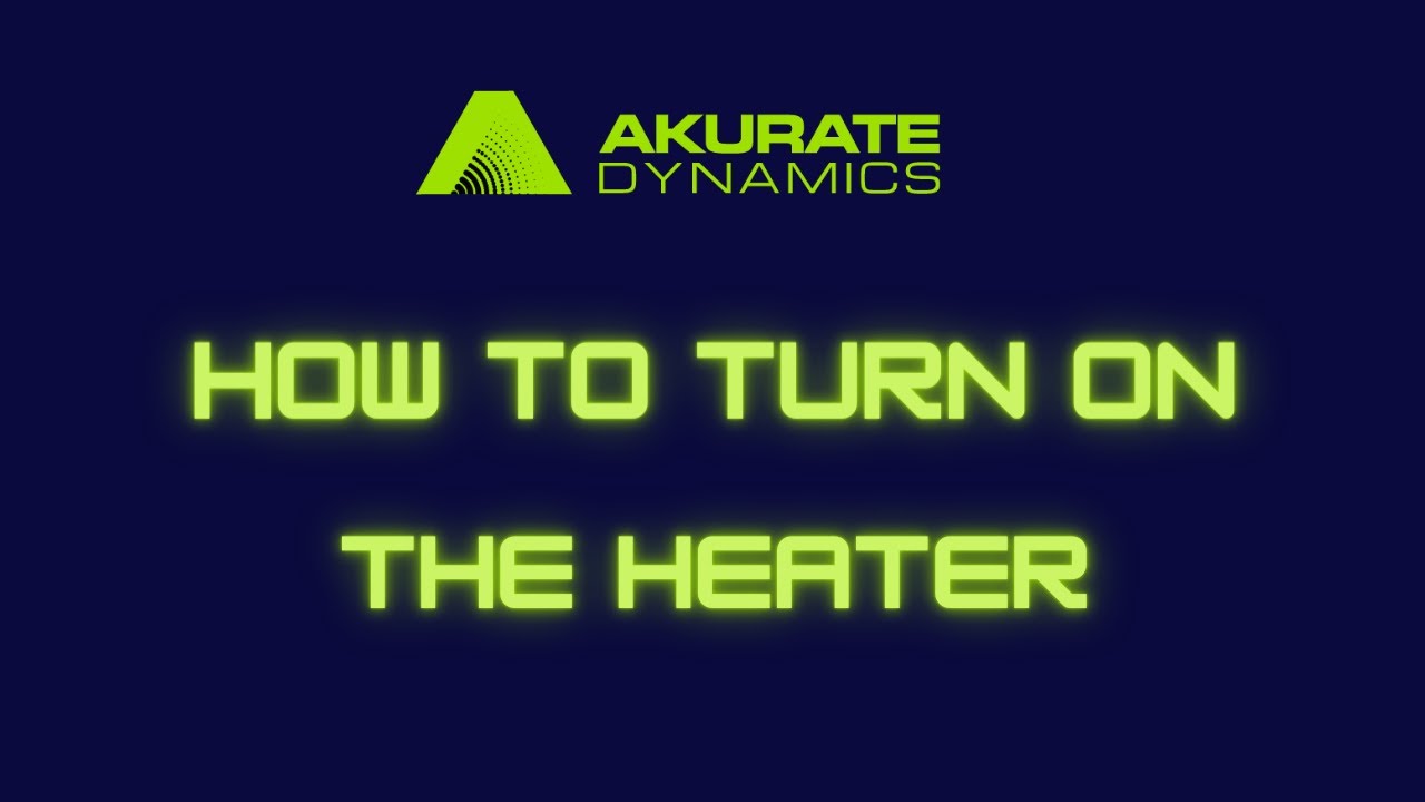 Turn On the Heater | Akurate Dynamics Rig