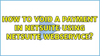 How to void a payment in netsuite using netsuite webservice? (3 Solutions!!)