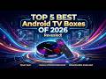 Best Android TV Boxes 2026: Top 5 Streaming Devices You Can Buy! (Don't Buy Before Watching)