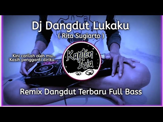 DJ DANGDUT LUKAKU ( Rita Sugiarto) Terbaru Full Bass By KaptenAsia class=