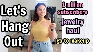 Let&#39;s Hang Out 👯‍♀️ go to makeup routine, 1 million subscribers, jewelry haul, packing for a trip