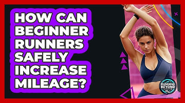 How Can Beginner Runners Safely Increase Mileage? - Running Beyond Limits
